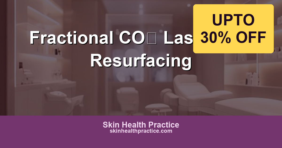 Fractional CO2 Laser: Advanced Skin Resurfacing at Skin Health Practice