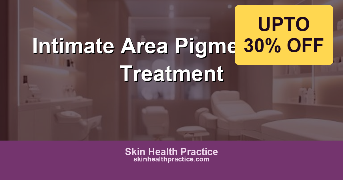 Intimate Area Pigmentation Treatment: Safe, Effective, and Discreet